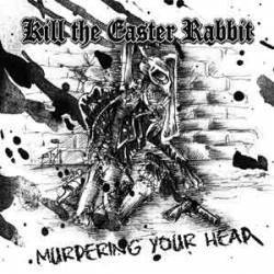 Kill The Easter Rabbit : Murdering Your Head